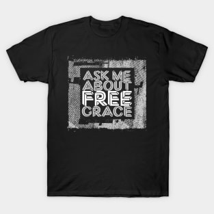 Ask Me About Free Grace - White T-Shirt